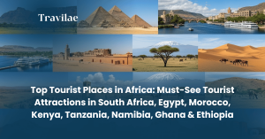 Top Tourist Places in Africa Must-See Tourist Attractions in South Africa, Egypt, Morocco, Kenya, Tanzania, Namibia, Ghana & Ethiopia