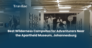 Best Wilderness Campsites for Adventurers Near the Apartheid Museum, Johannesburg