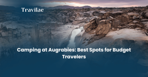 Camping at Augrabies Best Spots for Budget Travelers