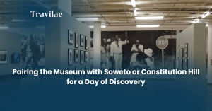 Pairing the Museum with Soweto or Constitution Hill for a Day of Discovery