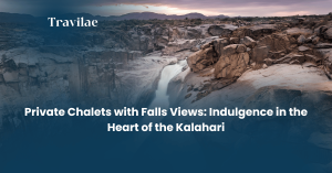 Private Chalets with Falls Views Indulgence in the Heart of the Kalahari