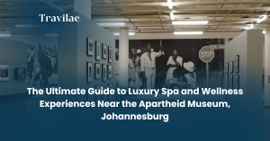 The Ultimate Guide to Luxury Spa and Wellness Experiences Near the Apartheid Museum, Johannesburg