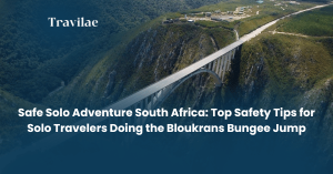 Safe Solo Adventure South Africa Top Safety Tips for Solo Travelers Doing the Bloukrans Bungee Jump